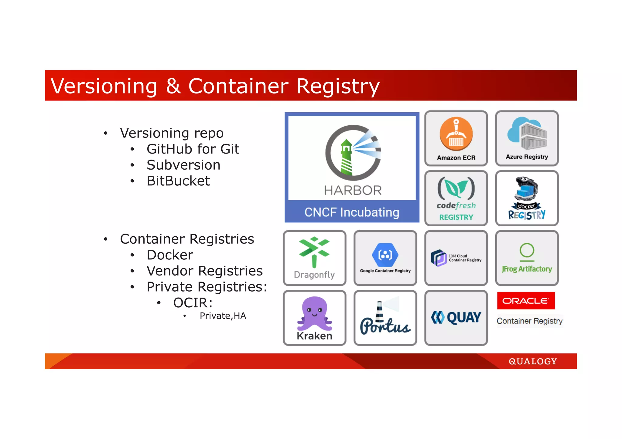 Versioning & Container Registry • Versioning repo • GitHub for Git • Subversion • BitBucket • Container Registries • Docker • Vendor Registries • Private Registries: • OCIR: • Private,HA 