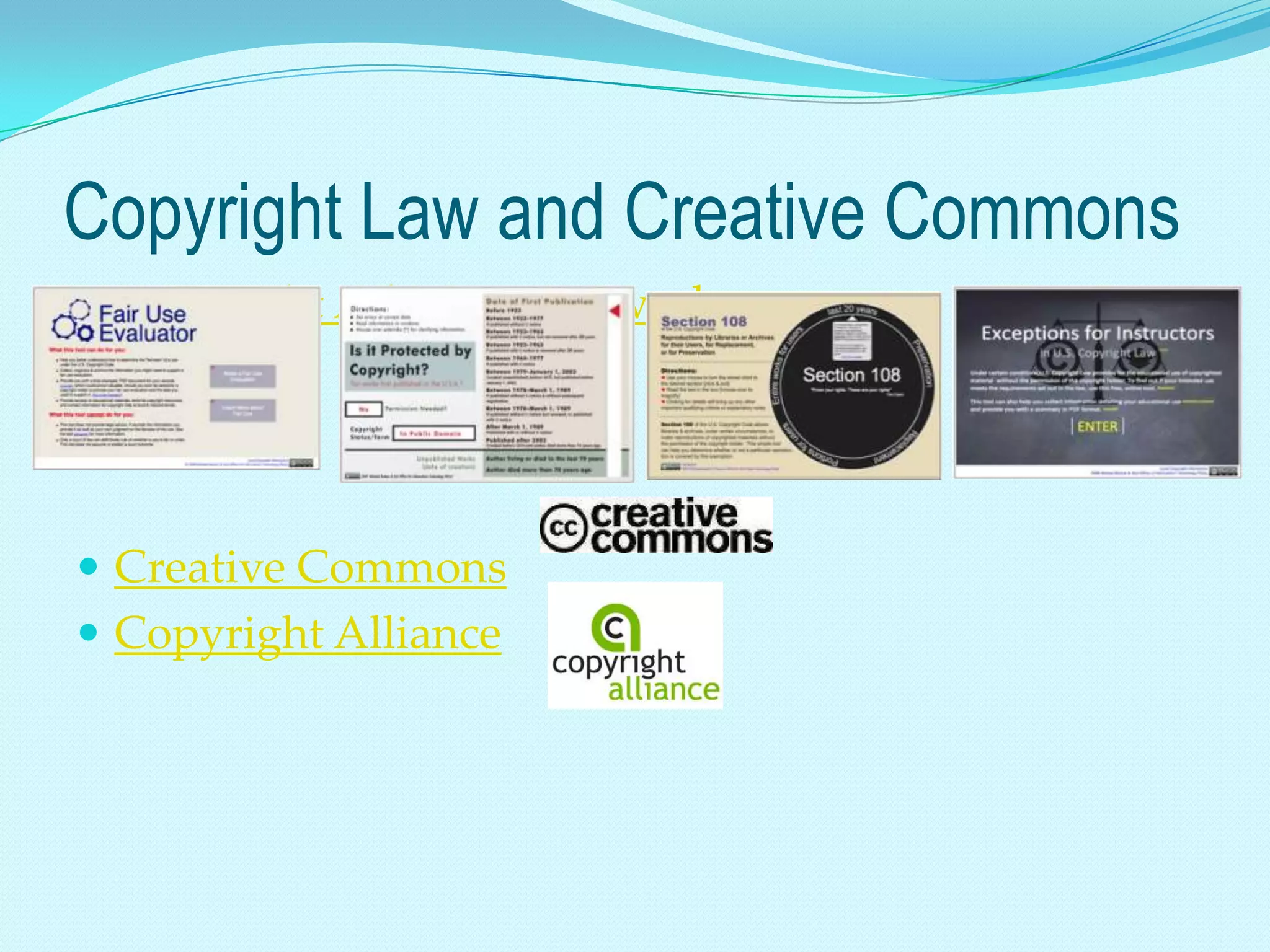 Copyright Law and Creative Commons
 Copyright Advisory Network




 Creative Commons
 Copyright Alliance
 