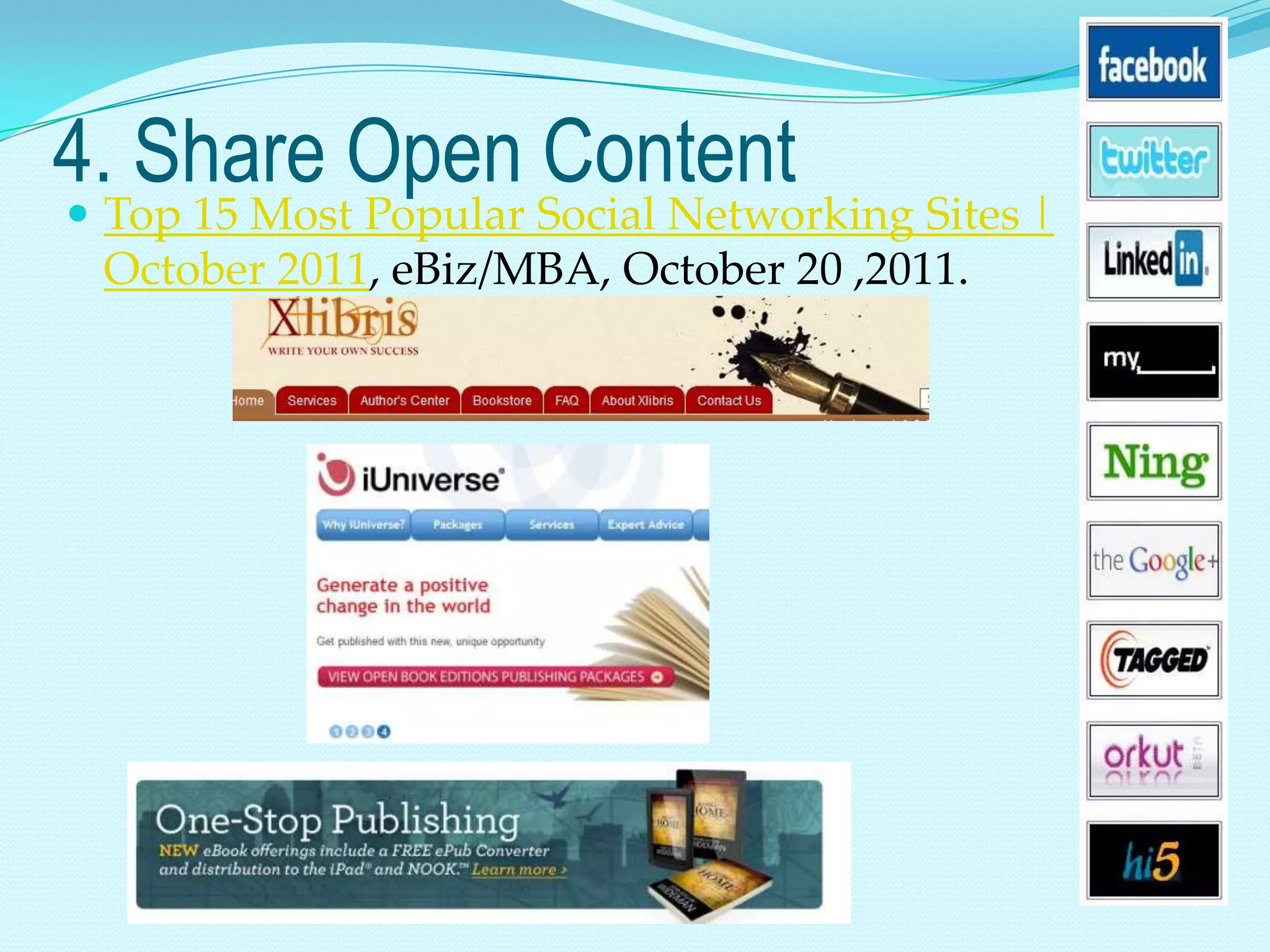 4. Share Open Content
 Top 15 Most Popular Social Networking Sites |
 October 2011, eBiz/MBA, October 20 ,2011.
 