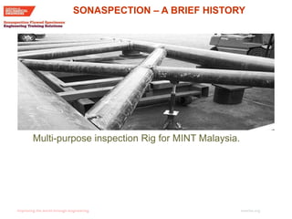 imeche.org
Multi-purpose inspection Rig for MINT Malaysia.
SONASPECTION – A BRIEF HISTORY
 