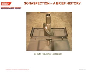 imeche.org
SONASPECTION – A BRIEF HISTORY
CRDM Housing Test Block
 