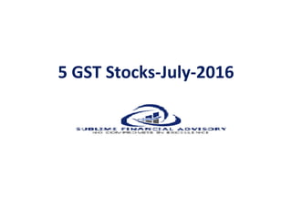 5 GST Stocks-July-2016
 