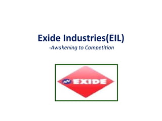 Exide Industries(EIL)
-Awakening to Competition
 