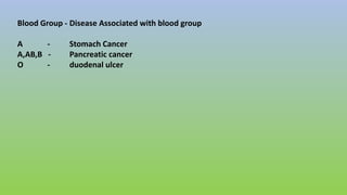 Blood Group - Disease Associated with blood group
A - Stomach Cancer
A,AB,B - Pancreatic cancer
O - duodenal ulcer
 