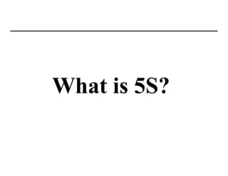 What is 5S?
 