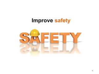 19
Improve safety
 