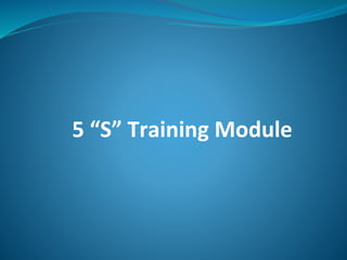 5 “S” Training Module
 