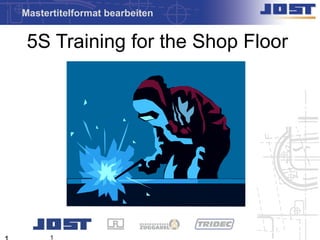 Mastertitelformat bearbeiten
LEAN & 5S TN plant


 5S Training for the Shop Floor




      1
 