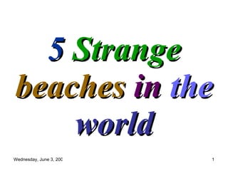 5  Strange  beaches  in  the   world by Captain 