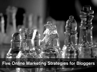 Five Online Marketing Strategies for Bloggers
 