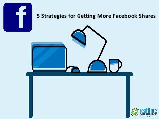 5 Strategies for Getting More Facebook Shares
 