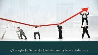 5 Strategies for Successful Joint Ventures by Nicole Desharnais
 