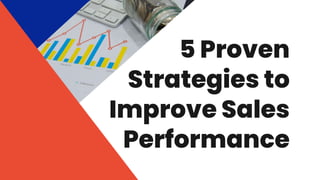 5 Proven
Strategies to
Improve Sales
Performance
 