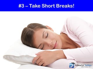 #3 – Take Short Breaks!
 