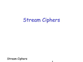 Stream Ciphers
Stream Ciphers
 