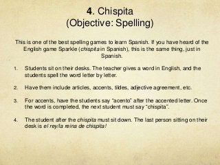 4. Chispita
(Objective: Spelling)
This is one of the best spelling games to learn Spanish. If you have heard of the
Englis...