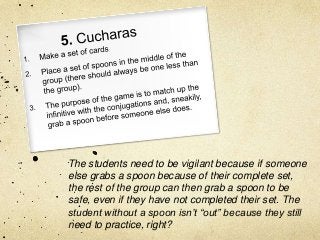 The students need to be vigilant because if someone
else grabs a spoon because of their complete set,
the rest of the grou...