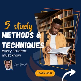 methods &
Techniques
5 study
every student
must know
LEARN MORE
Ekow Quansah
 