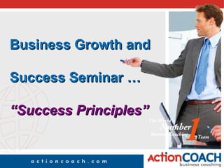 Business Growth and  Success Seminar … “Success Principles” 