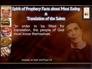 In order to be fitted for
translation, the people of God
must know themselves.
Counsel on Diet and Food 33
 