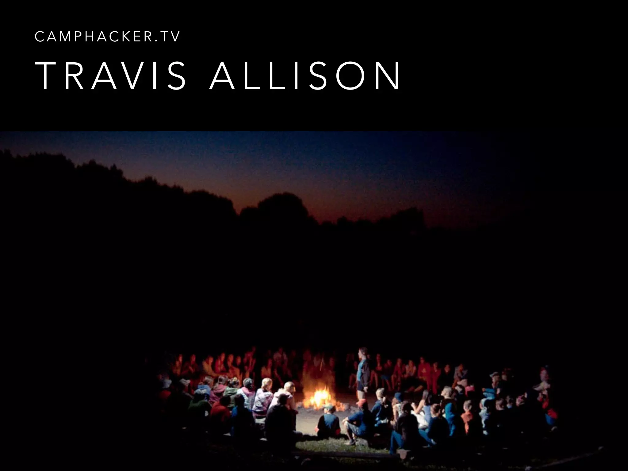 T R AV I S A L L I S O N
C A M P H A C K E R . T V