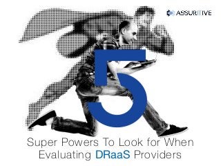Super Powers To Look for When
Evaluating DRaaS Providers
 