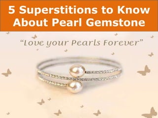 5 Superstitions to Know
About Pearl Gemstone
 