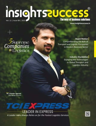 Vol. 11 | Issue 08 | 2023
A Leader India Always Relies on for the Fastest Logis cs Services
Mr. Chander Agarwal
Managing Director
LEADER IN EXPRESS
in
5Supreme
Companies
Logistics
 