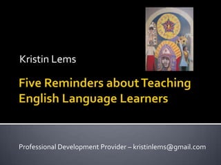 Kristin Lems

Professional Development Provider – kristinlems@gmail.com

 