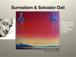 Surrealism & Salvador Dalí
Dalí, The Elephants, 1948
http://www.y
outube.com/
watch?
v=_ST52Ws
mUIM
 