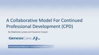 A Collaborative Model For Continued
Professional Development (CPD)
By Stephanie Lyness and Suzanne Cooper
 