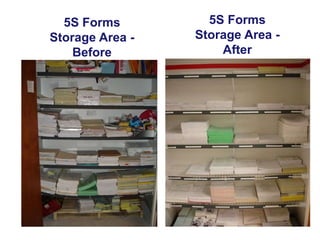 5S Forms
Storage Area Before

5S Forms
Storage Area After

 