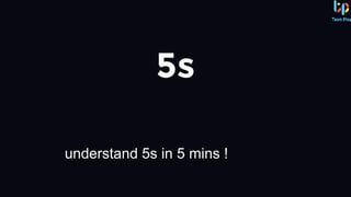 5s
understand 5s in 5 mins !
 