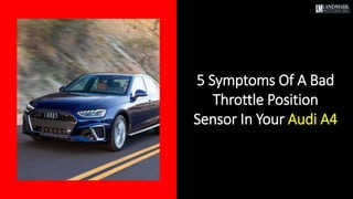 5 Symptoms Of A Bad
Throttle Position
Sensor In Your Audi A4
 