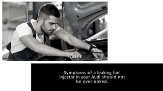 5 Symptoms of Leaking Fuel Injector in Audi A4 in Victorville | PPTX