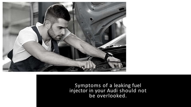 5 Symptoms of Leaking Fuel Injector in Audi A4 in Victorville | PPTX