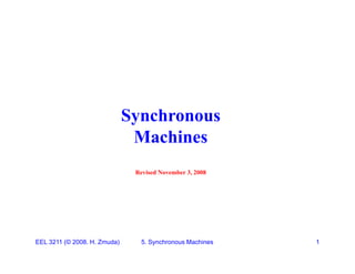 Synchronous
Synchronous
Machines
Revised November 3, 2008
EEL 3211 (© 2008. H. Zmuda) 5. Synchronous Machines 1
 