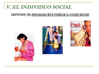 V. EL INDIVIDUO SOCIAL DEPENDE DE  INFORMACIÓN PSÍQUICA CONSCIENTE 
