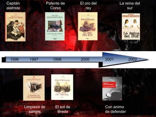 Capitán alatristePatente de CorsoEl oro del reyLa reina del sur199619971998200020012002Limpieza de sangreEl sol de BredaCon animo de defender