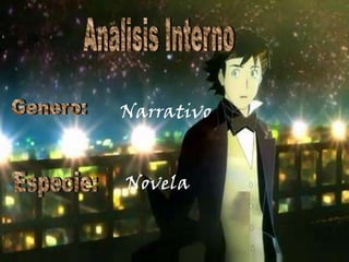 Analisis InternoGenero: NarrativoEspecie:Novela