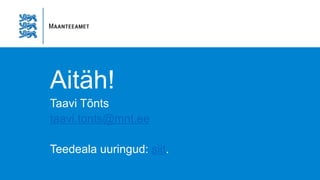 Aitäh!
Taavi Tõnts
taavi.tonts@mnt.ee
Teedeala uuringud: siit.
 