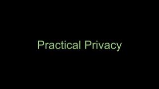 Practical Privacy
 