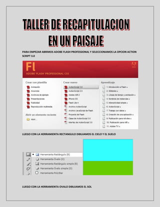 PARA EMPEZAR ABRIMOS ADOBE FLASH PROFESSIONAL Y SELECCIONAMOS LA OPCION ACTION
SCRIPT 3.0




LUEGO CON LA HERRAMIENTA REC...
