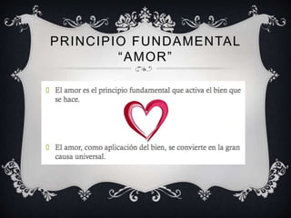 PRINCIPIO FUNDAMENTAL
“AMOR”
 