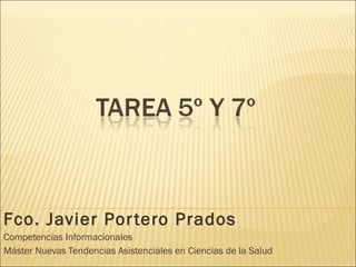 Fco. Javier Portero Prados Competencias Informacionales Máster Nuevas Tendencias Asistenciales en Ciencias de la Salud 