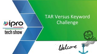 TAR Versus Keyword
Challenge
 