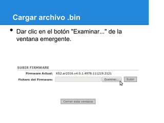 Cargar archivo .bin
•   Dar clic en el botón "Examinar..." de la
    ventana emergente.
 