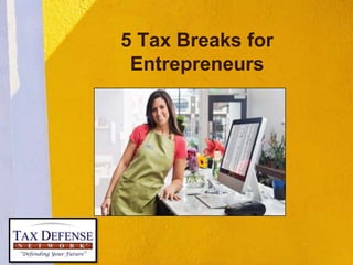 5 Tax Breaks for
Entrepreneurs
 