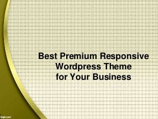 Best Premium Responsive 
Wordpress Theme 
for Your Business 
 