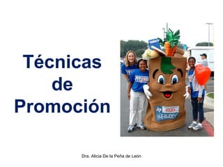 Dra. Alicia De la Peña de León
Técnicas
de
Promoción
 